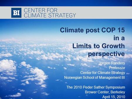 NORWEGIAN SCHOOL OF MANAGEMENT Climate post COP 15 in a Limits to Growth perspective Climate post COP 15 in a Limits to Growth perspective Jorgen Randers.