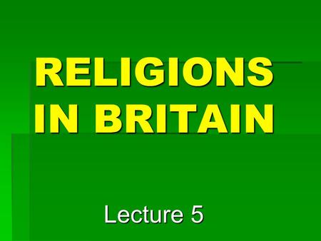 RELIGIONS IN BRITAIN Lecture 5. Democracy, multiculturalism and traditionalism of British society have determined the situation with religion in the country: