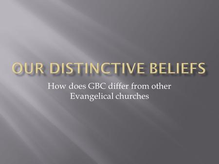 How does GBC differ from other Evangelical churches.