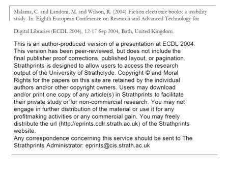 Malama, C. and Landoni, M. and Wilson, R. (2004) Fiction electronic books: a usability study. In: Eighth European Conference on Research and Advanced Technology.