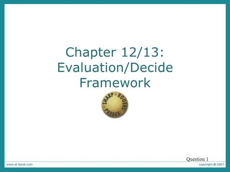 Chapter 12/13: Evaluation/Decide Framework Question 1.