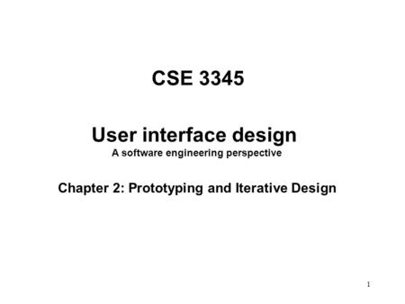 1 CSE 3345 User interface design A software engineering perspective Chapter 2: Prototyping and Iterative Design.