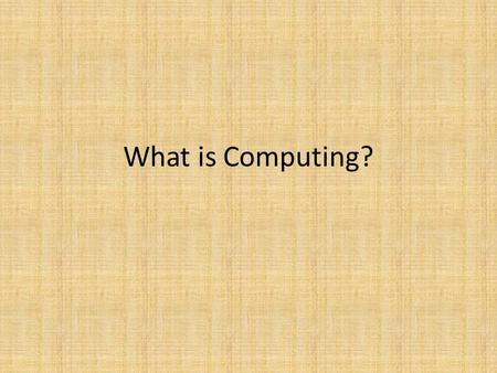 What is Computing?. Computing Any goal-oriented activity requiring, benefiting from or creating computers Computer: a device that can be programed to.