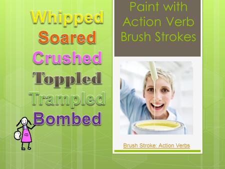 Paint with Action Verb Brush Strokes Brush Stroke: Action Verbs.