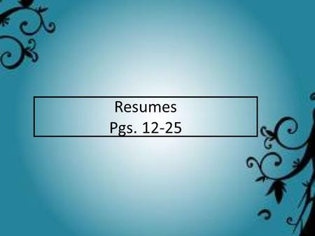 Resumes Pgs. 12-25. What is a resume? A word portrait of who you are as a potential employee A statement of facts that highlight your: – Accomplishments.