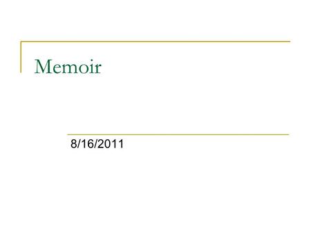 Memoir 8/16/2011. Open your agenda. WRITE THIS! Tonight, go home and ask a parent or an adult one memory they had as a child. Record this memory and return.