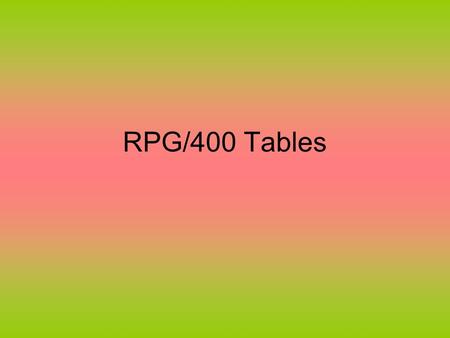 RPG/400 Tables. Tables Contains related or similar data –Same data format Organized in columns and rows Uses: –Validation –Decoding.