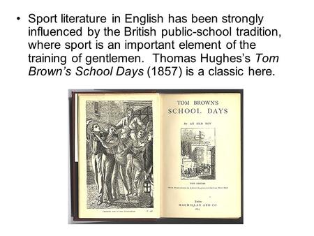 Sport literature in English has been strongly influenced by the British public-school tradition, where sport is an important element of the training of.