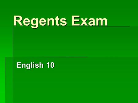 Regents Exam English 10. The Breakdown PART I Listening (8 Questions) PART II Reading Comprehension (12 Questions) PART III Reading Comprehension and.