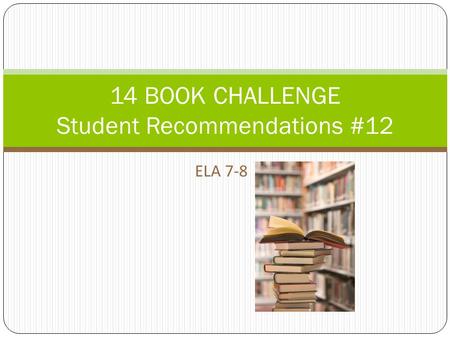 ELA 7-8 14 BOOK CHALLENGE Student Recommendations #12.