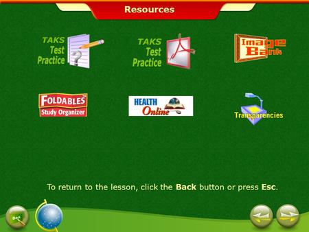 Resources To return to the lesson, click the Back button or press Esc.