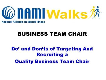 BUSINESS TEAM CHAIR Do’ and Don’ts of Targeting And Recruiting a Quality Business Team Chair.