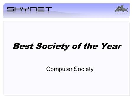 Best Society of the Year Computer Society. Events –Talks –SkyCon –Wavehunt External trips –Trips to companies –IT related events –Other Computer Societies.