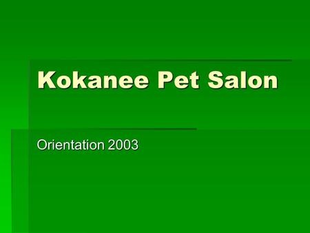 Kokanee Pet Salon Orientation 2003. Copyright 2003 - KPS, Inc. AGENDA  Introductions  Products and Services  Break  The Organization  Lunch  Business.