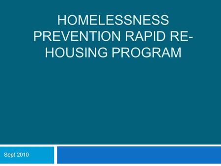 HOMELESSNESS PREVENTION RAPID RE- HOUSING PROGRAM Sept 2010.