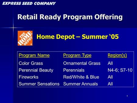 1 Retail Ready Program Offering Program NameProgram TypeRegion(s) Color GrassOrnamental GrassAll Perennial BeautyPerennialsN4-6; S7-10 FireworksRed/White.