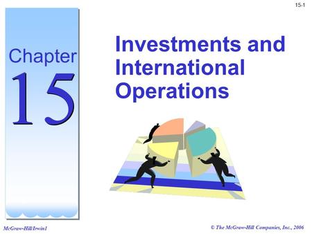 McGraw-Hill/Irwin1 15-1 © The McGraw-Hill Companies, Inc., 2006 Investments and International Operations Chapter 15.