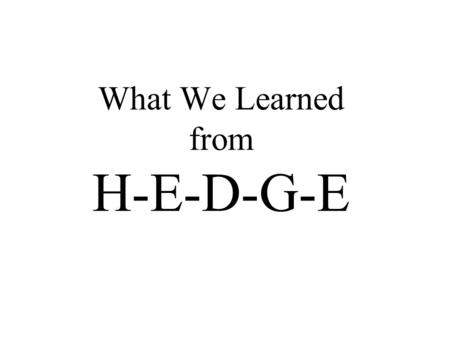 What We Learned from H-E-D-G-E. Introduction to Business Transactions November 27, 2007.