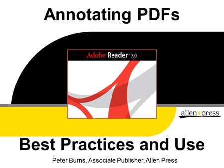 Annotating PDFs Best Practices and Use Peter Burns, Associate Publisher, Allen Press.