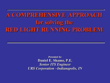 Presented by: Daniel E. Shamo, P.E. Senior ITS Engineer URS Corporation –Indianapolis, IN Presented by: Daniel E. Shamo, P.E. Senior ITS Engineer URS Corporation.