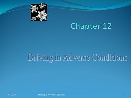 10/15/2015Driving in Adverse Conditions1 Reduced Visibility When visibility is reduced, more time is needed to use the IPDE Process. In this chapter.