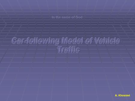 A. Khosravi. Definition: Car-following model is a microscopic simulation model of vehicle traffic which describes one-by-one following process of vehicle.