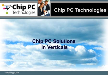 Chip PC Technologies 1 www.chippc.com Chip PC Solutions in Verticals.