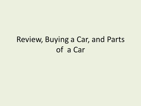 Review, Buying a Car, and Parts of a Car