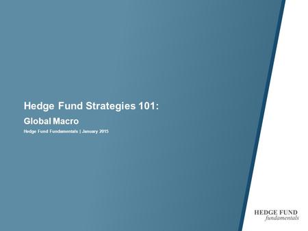 Hedge Fund Strategies 101: Global Macro Hedge Fund Fundamentals | January 2015.