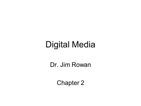 Digital Media Dr. Jim Rowan Chapter 2. First, some mac software you will be using (found in the application folder) Grab - used to do a screen capture.