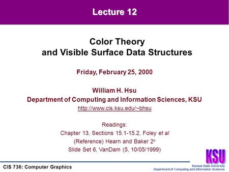 Kansas State University Department of Computing and Information Sciences CIS 736: Computer Graphics Friday, February 25, 2000 William H. Hsu Department.