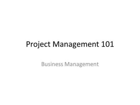 Project Management 101 Business Management.