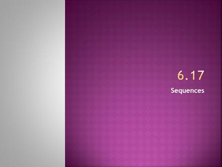 Sequences.  1. Starting at the beginning object, count until you come to the requested position (term)  Ex-  What is the 11 th shape?