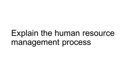 Explain the human resource management process. Explain the difference between internal recruitment and external recruitment.