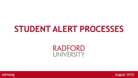 STUDENT ALERT PROCESSES AdvisingAugust 2015. ALERT TYPES ACADEMIC ALERT via the Faculty Feedback Survey Faculty to Primary Advisor - Student has missed.