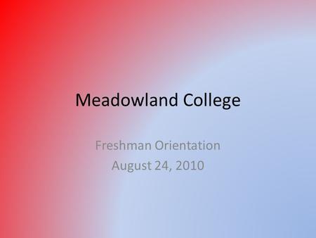 Meadowland College Freshman Orientation August 24, 2010.