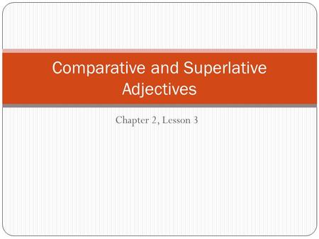 Comparative and Superlative Adjectives