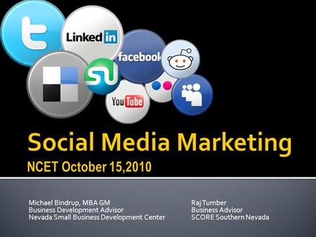 Michael Bindrup, MBA GM Business Development Advisor Nevada Small Business Development Center Raj Tumber Business Advisor SCORE Southern Nevada.
