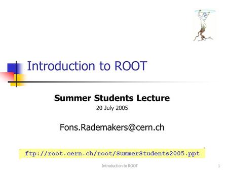 Introduction to ROOT1 Summer Students Lecture 20 July 2005 ftp://root.cern.ch/root/SummerStudents2005.ppt Introduction to ROOT.