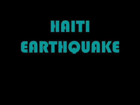 HAITI EARTHQUAKE. List of disasters in Haiti 2010- 7.0 in magnitude earthquake 1984- 6.7 in Richter scale 1946-tsunami 1843- 10,000 died 1751-earthquake.