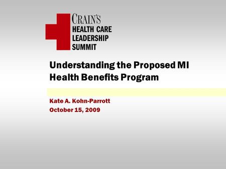 Understanding the Proposed MI Health Benefits Program Kate A. Kohn-Parrott October 15, 2009.