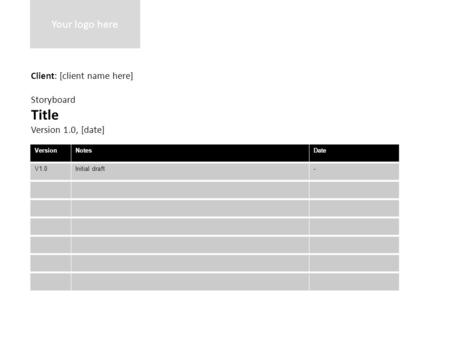 Client: [client name here] Storyboard Title Version 1.0, [date] VersionNotesDate V1.0Initial draft- Your logo here.