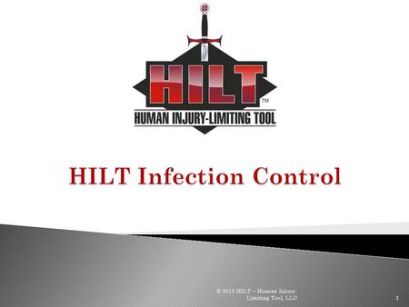 1 © 2013 HILT – Human Injury- Limiting Tool, LLC.