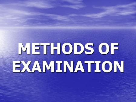 METHODS OF EXAMINATION