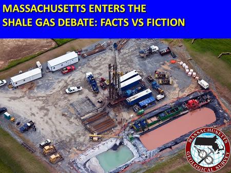 Keck Consortium April 26, 2014 Keck Consortium April 26, 2014 MASSACHUSETTS ENTERS THE SHALE GAS DEBATE: FACTS VS FICTION MASSACHUSETTS ENTERS THE SHALE.