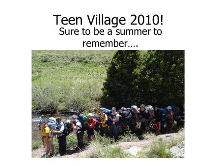 Teen Village 2010! Sure to be a summer to remember….