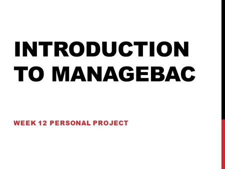 INTRODUCTION TO MANAGEBAC WEEK 12 PERSONAL PROJECT.