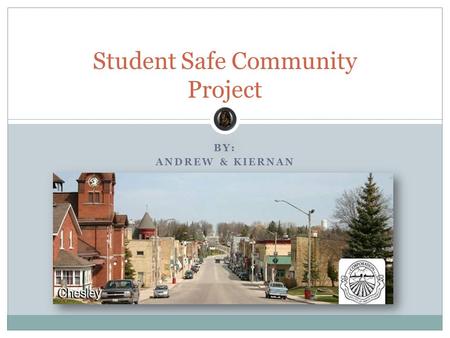 BY: ANDREW & KIERNAN Student Safe Community Project.