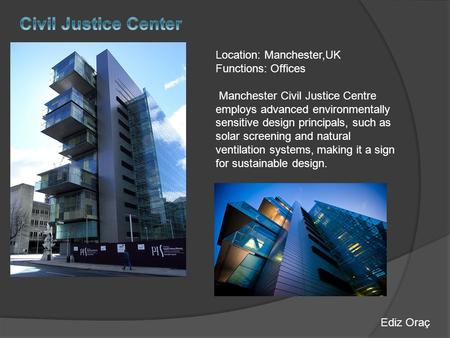 Location: Manchester,UK Functions: Offices Manchester Civil Justice Centre employs advanced environmentally sensitive design principals, such as solar.