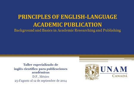 Passive vs. Active voice Taller especializado de inglés científico para publicaciones académicas D.F., México 25 d’agosto al 12 de septiembre de 2014 PRINCIPLES.